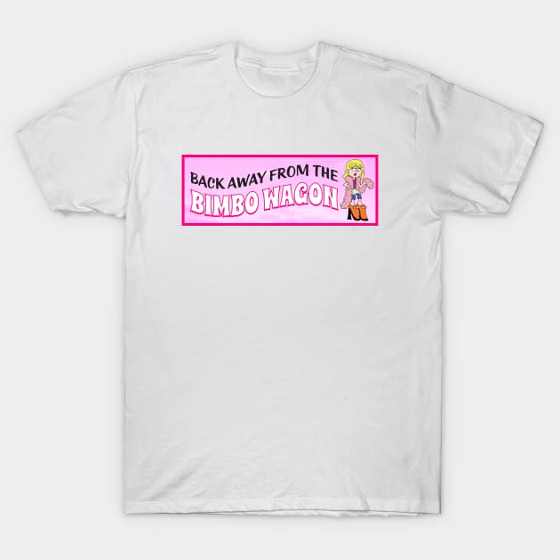 Back Away From The Bimbo Wagon - Funny Feminist Joke T-Shirt by Football from the Left